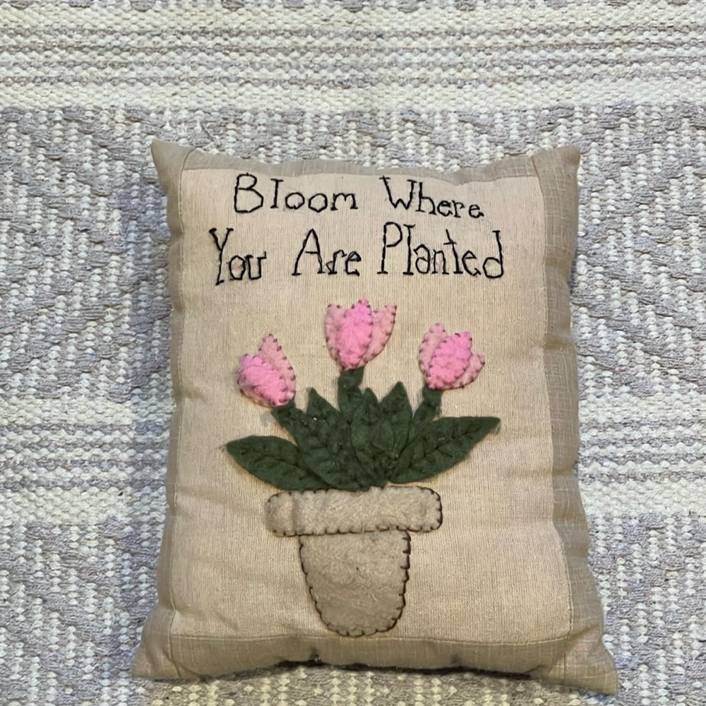 Bloom where you are planted pillow.